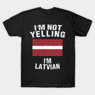 I'm Not Yelling I'm Latvian T-Shirt